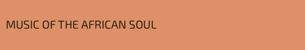 MUSIC OF THE AFRICAN SOUL